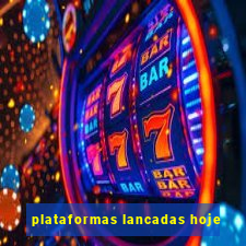 plataformas lancadas hoje